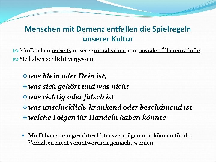 Menschen mit Demenz entfallen die Spielregeln unserer Kultur Mm. D leben jenseits unserer moralischen