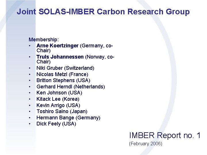 Joint SOLAS-IMBER Carbon Research Group Membership: • Arne Koertzinger (Germany, co. Chair) • Truls