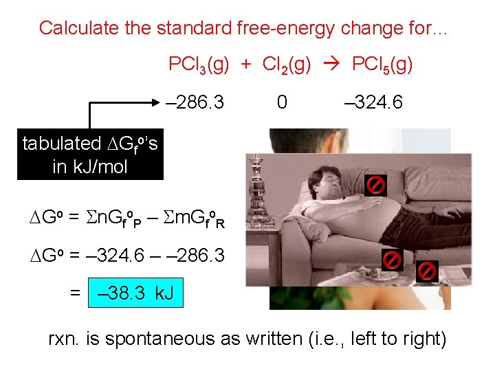 Calculate the standard free-energy change for… PCl 3(g) + Cl 2(g) PCl 5(g) –