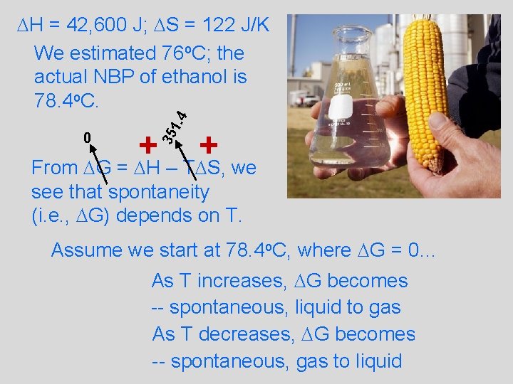 1. 4 DH = 42, 600 J; DS = 122 J/K We estimated 76