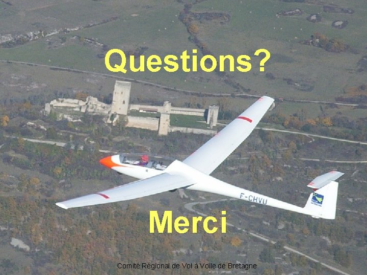 Questions? Merci Comité Régional de Vol à Voile de Bretagne 