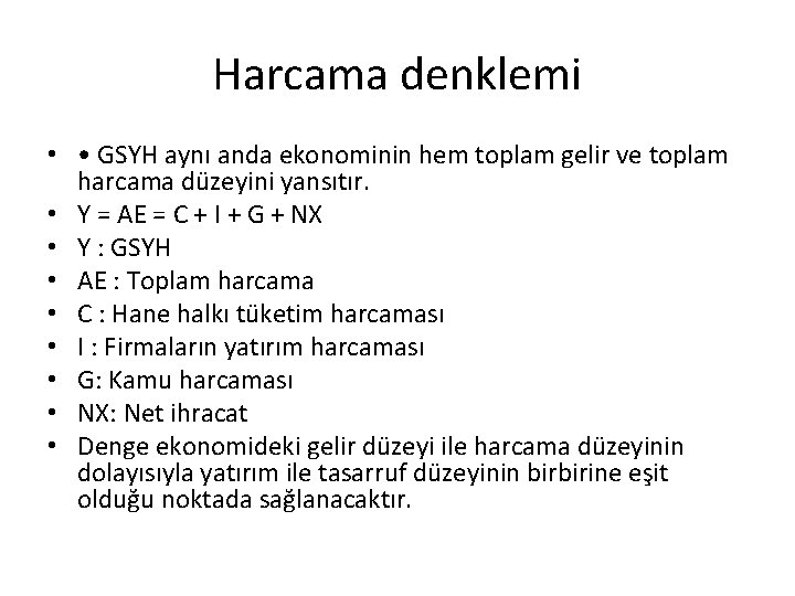 Harcama denklemi • • GSYH aynı anda ekonominin hem toplam gelir ve toplam harcama