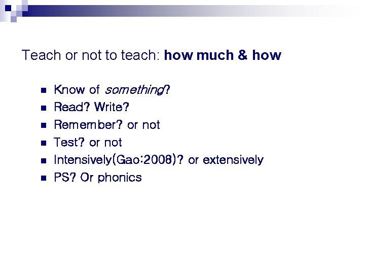 Teach or not to teach: how much & how n n n Know of