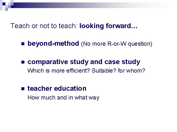 Teach or not to teach: looking forward… n beyond-method (No more R-or-W question) n