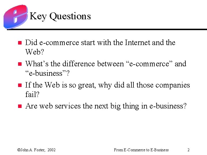Key Questions n n Did e-commerce start with the Internet and the Web? What’s