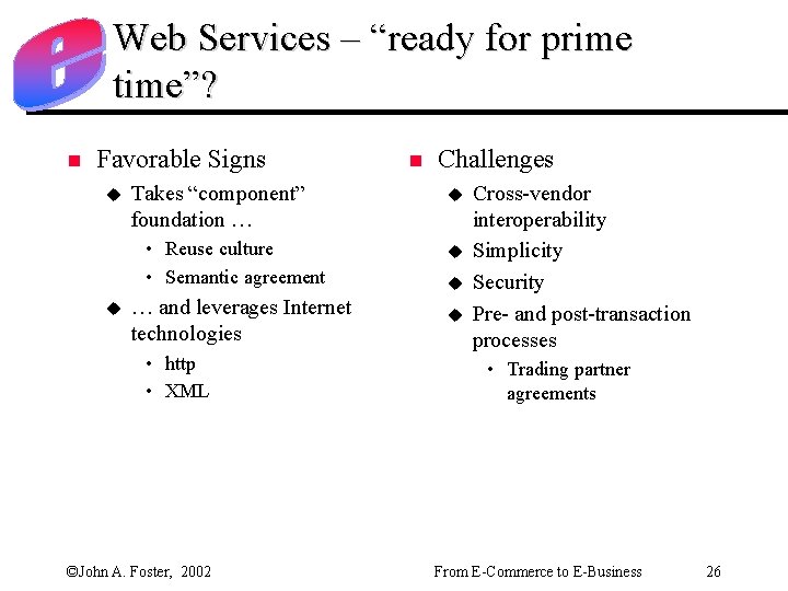 Web Services – “ready for prime time”? n Favorable Signs u Takes “component” foundation