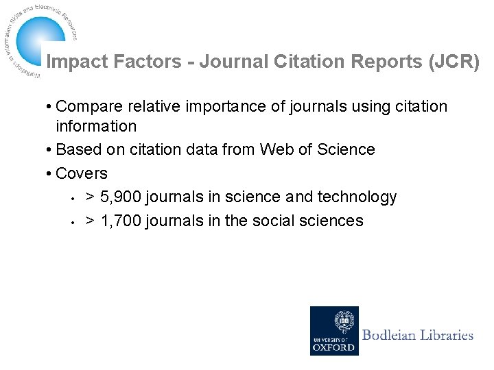 Impact Factors - Journal Citation Reports (JCR) • Compare relative importance of journals using