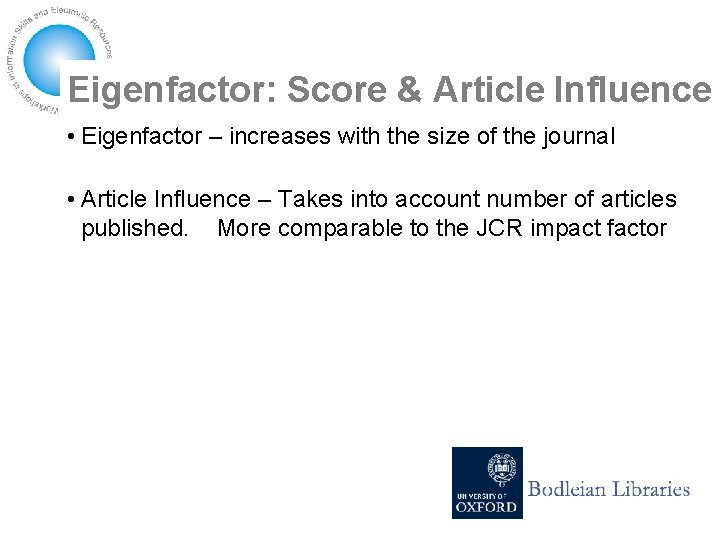 Eigenfactor: Score & Article Influence • Eigenfactor – increases with the size of the