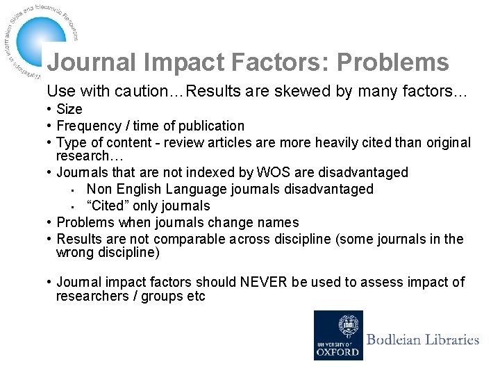 Journal Impact Factors: Problems Use with caution…Results are skewed by many factors… • Size