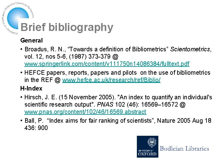Brief bibliography General • Broadus, R. N. , “Towards a definition of Bibliometrics” Scientometrics,