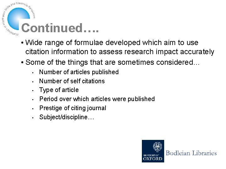Continued…. • Wide range of formulae developed which aim to use citation information to