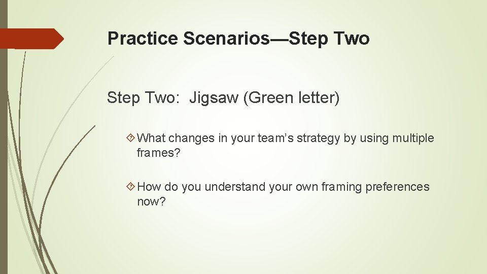 Practice Scenarios—Step Two: Jigsaw (Green letter) What changes in your team’s strategy by using