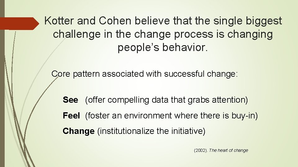 Kotter and Cohen believe that the single biggest challenge in the change process is