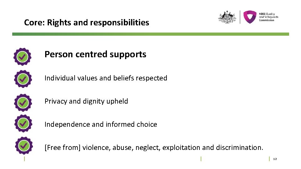 Core: Rights and responsibilities Person centred supports Individual values and beliefs respected Privacy and