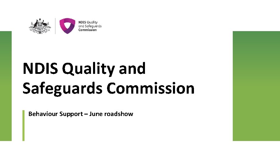 NDIS Quality and Safeguards Commission Behaviour Support – June roadshow 
