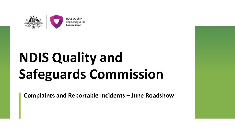 NDIS Quality and Safeguards Commission Complaints and Reportable Incidents – June Roadshow 