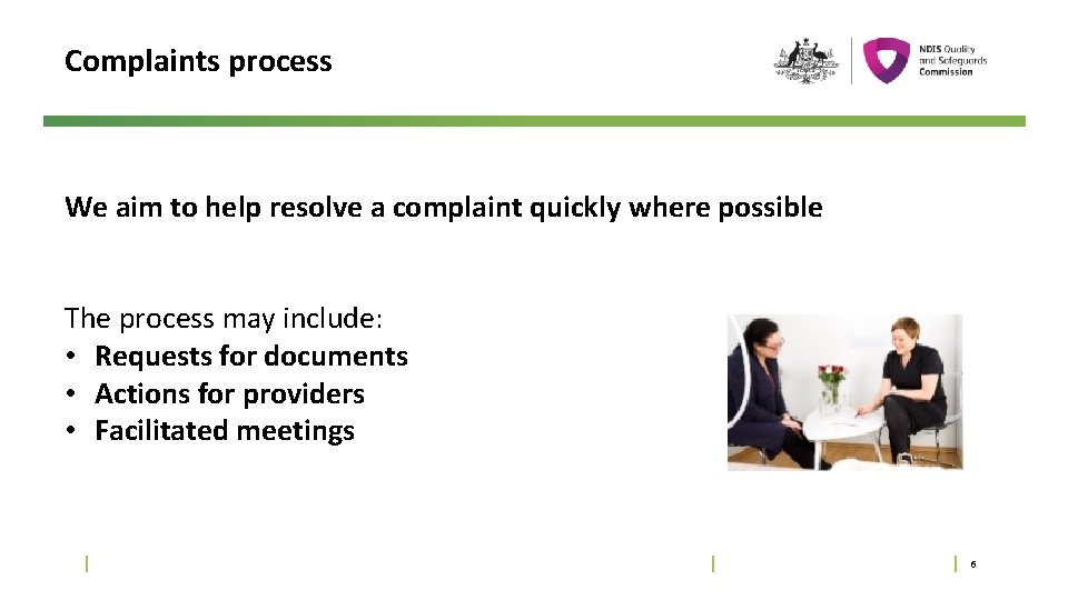 Complaints process We aim to help resolve a complaint quickly where possible The process