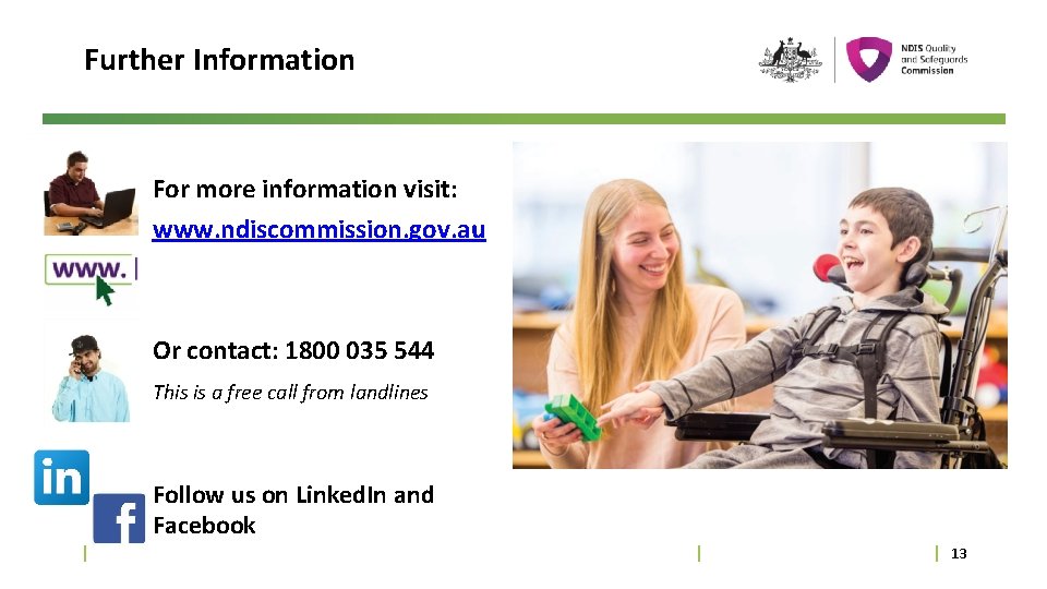Further Information For more information visit: www. ndiscommission. gov. au Or contact: 1800 035