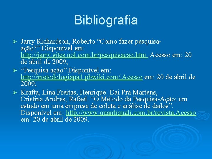 Bibliografia Jarry Richardson, Roberto. “Como fazer pesquisaação? ”. Disponível em: http: //jarry. sites. uol.