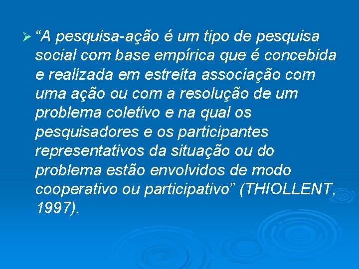 Ø “A pesquisa-ação é um tipo de pesquisa social com base empírica que é