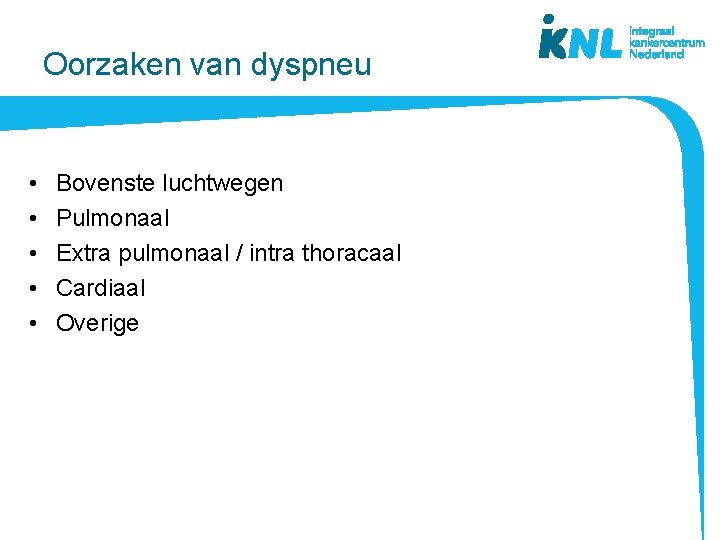 Oorzaken van dyspneu • • • Bovenste luchtwegen Pulmonaal Extra pulmonaal / intra thoracaal