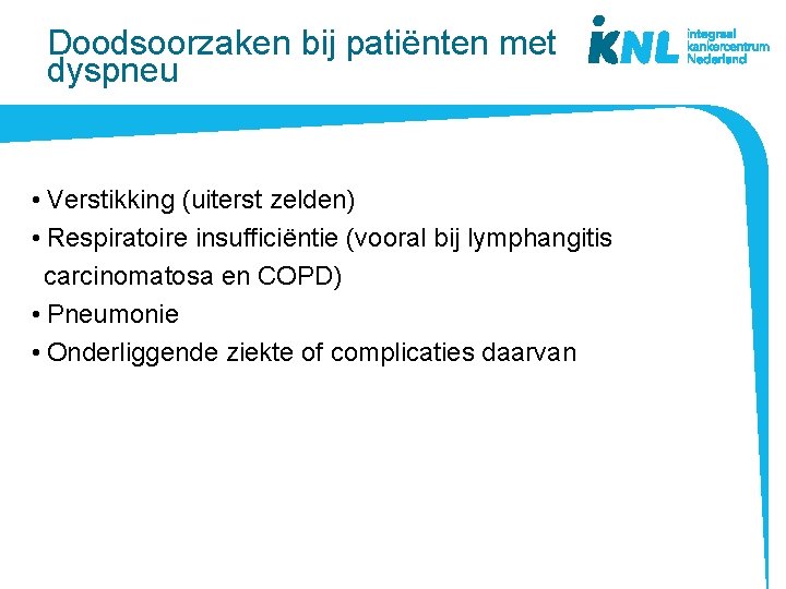 Doodsoorzaken bij patiënten met dyspneu • Verstikking (uiterst zelden) • Respiratoire insufficiëntie (vooral bij