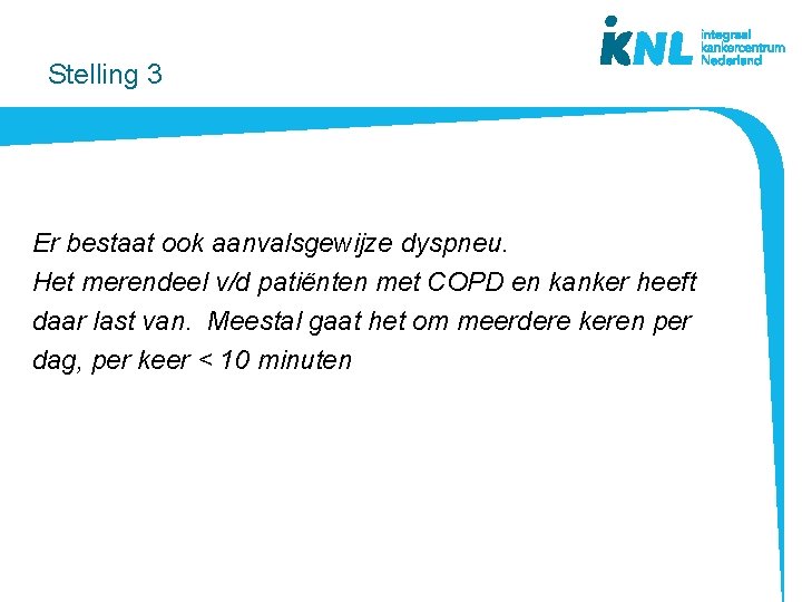 Stelling 3 Er bestaat ook aanvalsgewijze dyspneu. Het merendeel v/d patiënten met COPD en