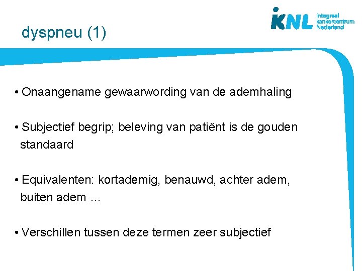 dyspneu (1) • Onaangename gewaarwording van de ademhaling • Subjectief begrip; beleving van patiënt