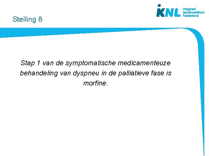 Stelling 8 Stap 1 van de symptomatische medicamenteuze behandeling van dyspneu in de palliatieve