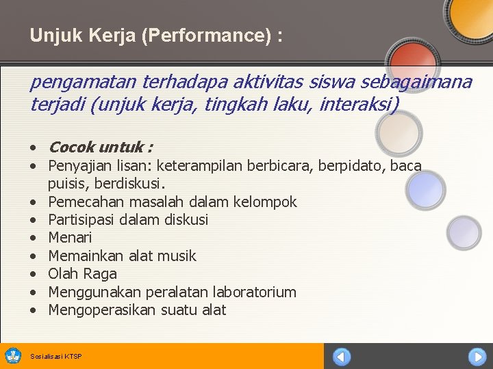 Unjuk Kerja (Performance) : pengamatan terhadapa aktivitas siswa sebagaimana terjadi (unjuk kerja, tingkah laku,