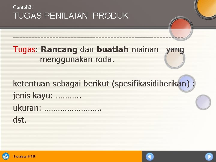 Contoh 2: TUGAS PENILAIAN PRODUK ----------------------------Tugas: Rancang dan buatlah mainan yang menggunakan roda. ketentuan