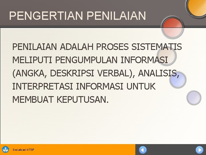 PENGERTIAN PENILAIAN ADALAH PROSES SISTEMATIS MELIPUTI PENGUMPULAN INFORMASI (ANGKA, DESKRIPSI VERBAL), ANALISIS, INTERPRETASI INFORMASI