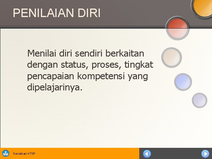 PENILAIAN DIRI Menilai diri sendiri berkaitan dengan status, proses, tingkat pencapaian kompetensi yang dipelajarinya.