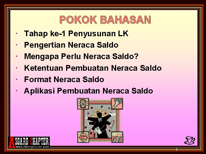 POKOK BAHASAN Tahap ke-1 Penyusunan LK Pengertian Neraca Saldo Mengapa Perlu Neraca Saldo? Ketentuan