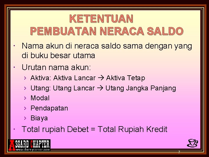 KETENTUAN PEMBUATAN NERACA SALDO Nama akun di neraca saldo sama dengan yang di buku