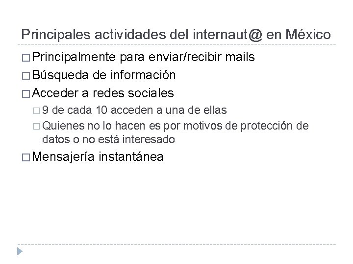Principales actividades del internaut@ en México � Principalmente para enviar/recibir mails � Búsqueda de