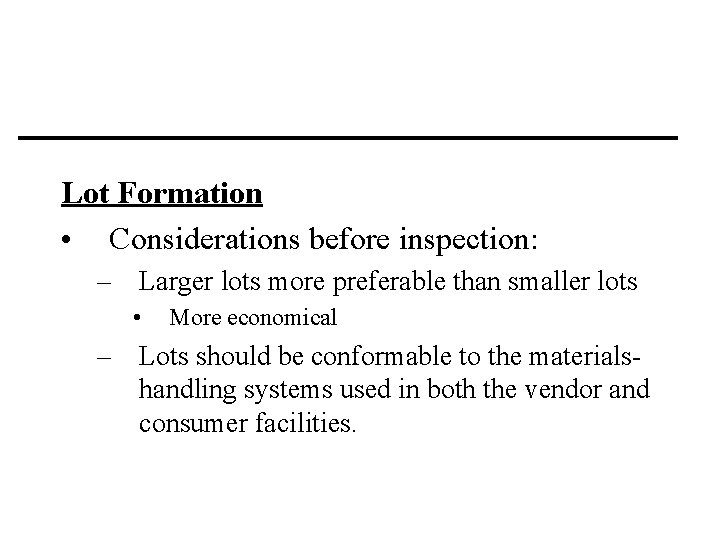 Lot Formation • Considerations before inspection: – Larger lots more preferable than smaller lots