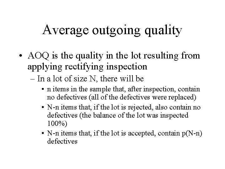 Average outgoing quality • AOQ is the quality in the lot resulting from applying