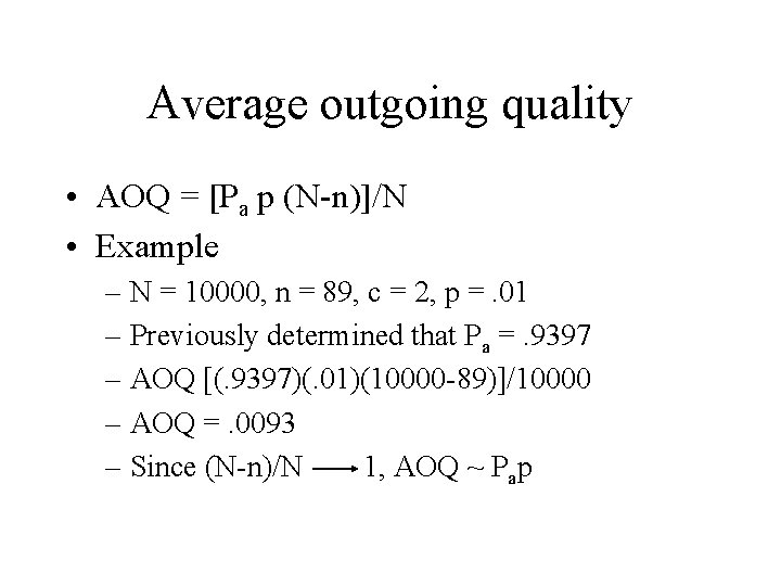 Average outgoing quality • AOQ = [Pa p (N-n)]/N • Example – N =