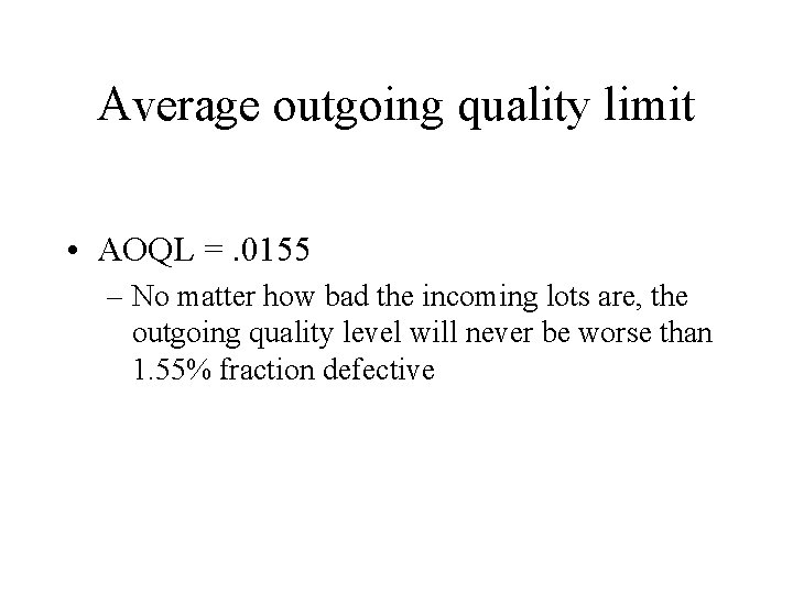 Average outgoing quality limit • AOQL =. 0155 – No matter how bad the