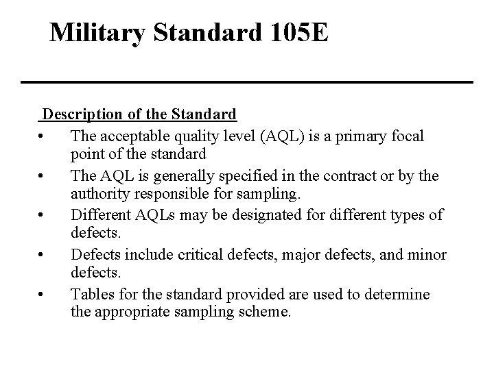 Military Standard 105 E Description of the Standard • The acceptable quality level (AQL)