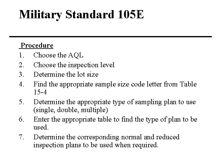 Military Standard 105 E Procedure 1. Choose the AQL 2. Choose the inspection level