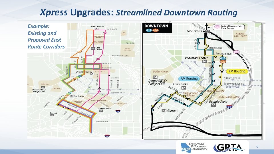 Xpress Upgrades: Streamlined Downtown Routing Example: Existing and Proposed East Route Corridors 9 