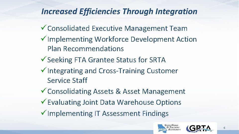 Increased Efficiencies Through Integration ü Consolidated Executive Management Team ü Implementing Workforce Development Action
