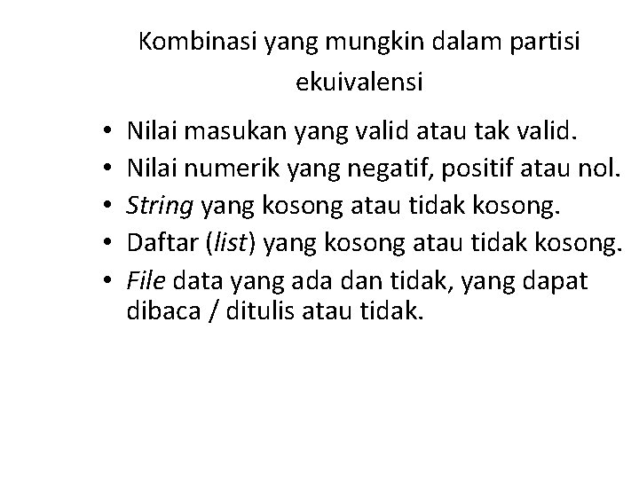 Kombinasi yang mungkin dalam partisi ekuivalensi • • • Nilai masukan yang valid atau Kombinasi yang mungkin dalam partisi ekuivalensi • • • Nilai masukan yang valid atau