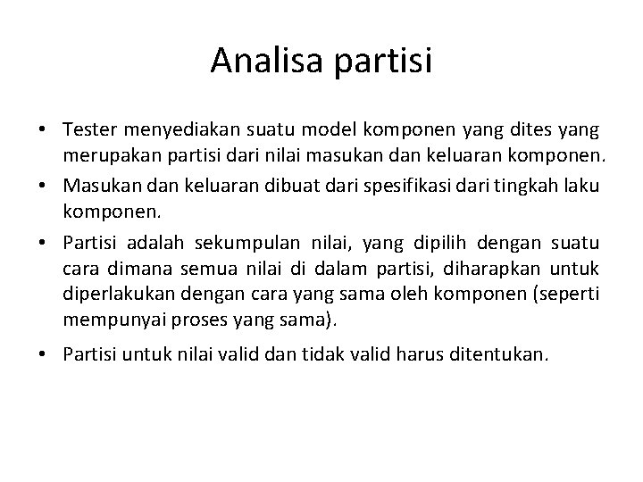 Analisa partisi • Tester menyediakan suatu model komponen yang dites yang merupakan partisi dari Analisa partisi • Tester menyediakan suatu model komponen yang dites yang merupakan partisi dari