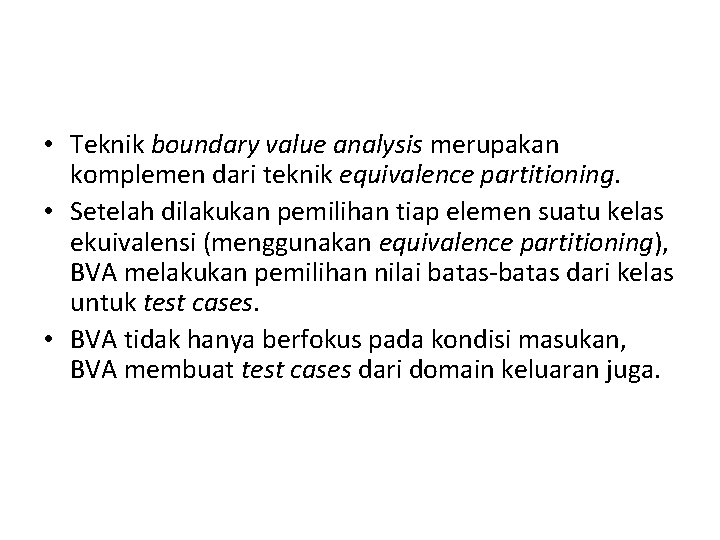 • Teknik boundary value analysis merupakan komplemen dari teknik equivalence partitioning. • Setelah • Teknik boundary value analysis merupakan komplemen dari teknik equivalence partitioning. • Setelah