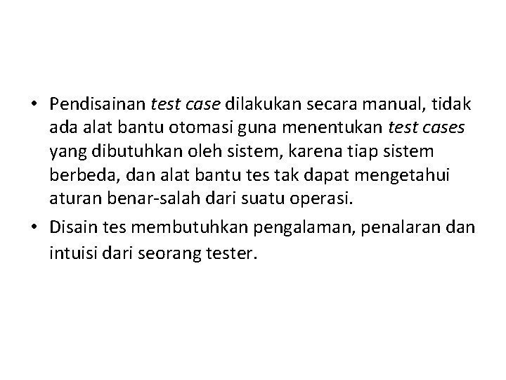 • Pendisainan test case dilakukan secara manual, tidak ada alat bantu otomasi guna • Pendisainan test case dilakukan secara manual, tidak ada alat bantu otomasi guna