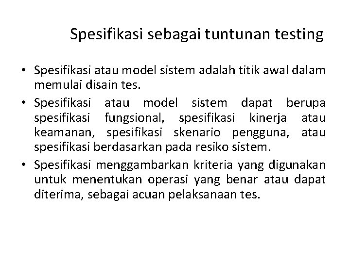 Spesifikasi sebagai tuntunan testing • Spesifikasi atau model sistem adalah titik awal dalam memulai Spesifikasi sebagai tuntunan testing • Spesifikasi atau model sistem adalah titik awal dalam memulai