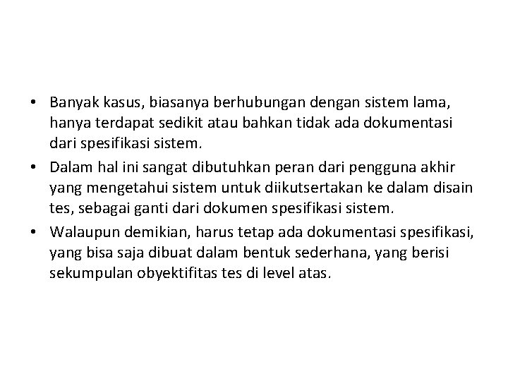 • Banyak kasus, biasanya berhubungan dengan sistem lama, hanya terdapat sedikit atau bahkan • Banyak kasus, biasanya berhubungan dengan sistem lama, hanya terdapat sedikit atau bahkan